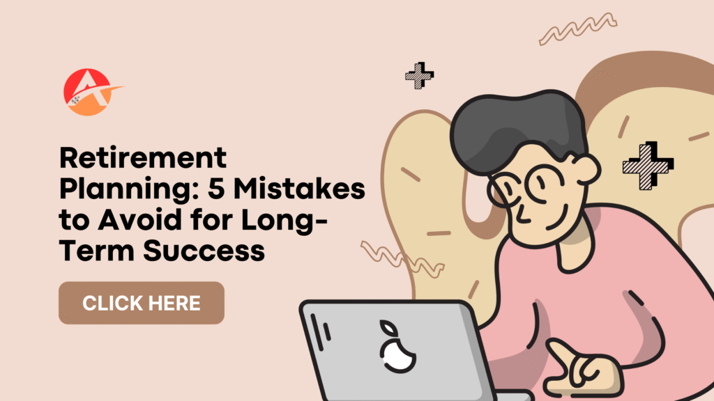 Retirement Planning: 5 Mistakes to Avoid for Long-Term Success