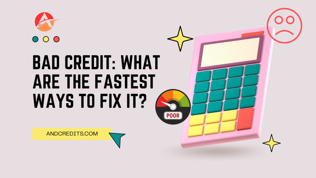Bad Credit: What Are the Fastest Ways to Fix It?