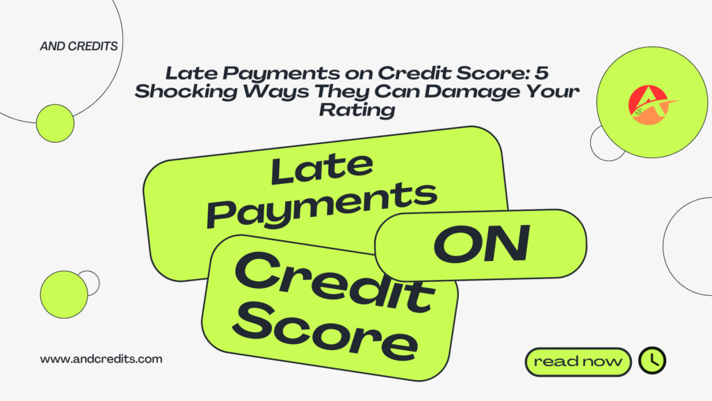 Late Payments on Credit Score: 5 Shocking Ways They Can Damage Your Rating