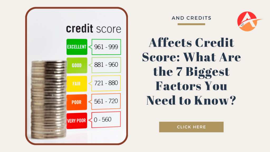 Affects Credit Score: What Are the 7 Biggest Factors You Need to Know?
