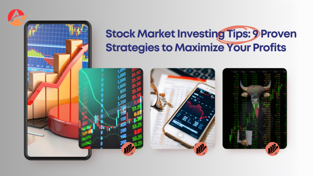Stock Market Investing Tips: 9 Proven Strategies to Maximize Your Profits